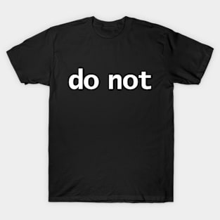 Do Not Minimal Typography White Text T-Shirt